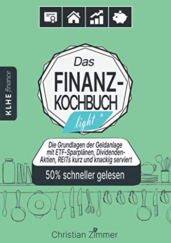 Das Finanzkochbuch light: Die Grundlage der Geldanlage mit ETF-Sparplänen, Dividenden-Aktien, REITs kurz und knackig serviert: Die Grundlage der ... knackig serviert - Ratgeber Geld und Finanzen Das Finanzkochbuch light: Die Grundlage der Geldanlage mit ETF-Sparplänen, Dividenden-Aktien, REITs kurz und knackig serviert: Die Grundlage der ... knackig serviert - Ratgeber Geld und Finanzen