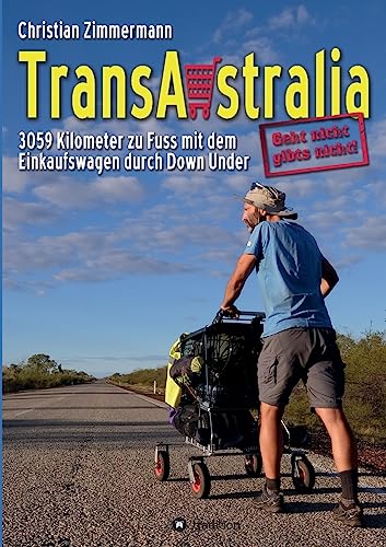 TransAustralia: 3059 Kilometer zu Fuss mit dem Einkaufswagen durch Down Under