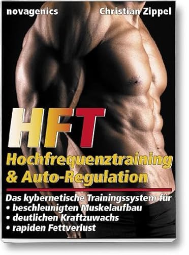 HFT – Hochfrequenztraining & Auto-Regulation: Das kybernetische Trainingssystem für beschleunigten Muskelaufbau, deutlichen Kraftzuwachs, rapiden Fettverlust von Novagenics