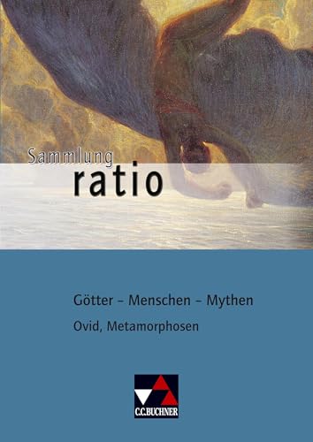 Sammlung ratio / Götter – Menschen – Mythen: Die Klassiker der lateinischen Schullektüre / Ovid, Metamorphosen (Sammlung ratio: Die Klassiker der lateinischen Schullektüre) Sammlung ratio / Götter – Menschen – Mythen: Die Klassiker der lateinischen Schullektüre / Ovid, Metamorphosen (Sammlung ratio: Die Klassiker der lateinischen Schullektüre)