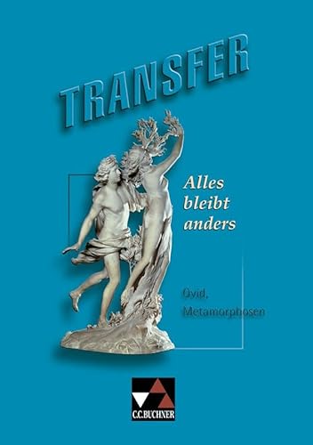 Transfer. Die Lateinlektüre / Alles bleibt anders: Ovid, Metamorphosen von Buchner, C.C. Verlag