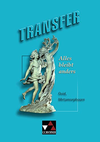 Transfer. Die Lateinlektüre / Alles bleibt anders: Ovid, Metamorphosen von Buchner, C.C. Verlag