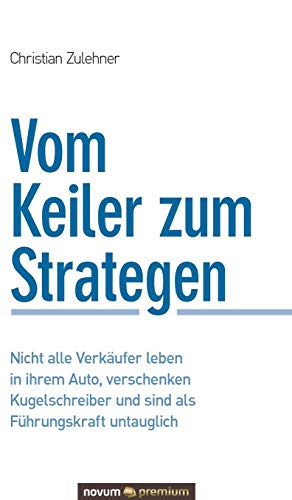Vom Keiler zum Strategen: Nicht alle Verkäufer leben in ihrem Auto, verschenken Kugelschreiber und sind als Führungskraft untauglich Vom Keiler zum Strategen: Nicht alle Verkäufer leben in ihrem Auto, verschenken Kugelschreiber und sind als Führungskraft untauglich
