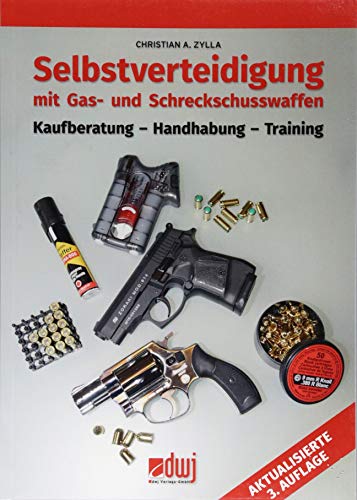 Selbstverteidigung mit Gas- und Schreckschusswaffen: Kaufberatung - Handhabung - Training von dwj Verlags GmbH