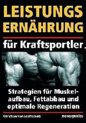 Leistungsernährung für Kraftsportler - Strategien für Muskelaufbau, Fettabbau und optimale Regeneration von Novagenics