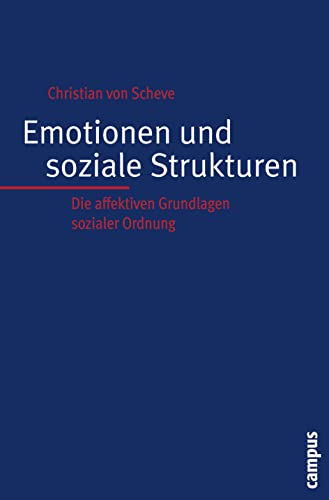 Emotionen und soziale Strukturen: Die affektiven Grundlagen sozialer Ordnung von Campus Verlag