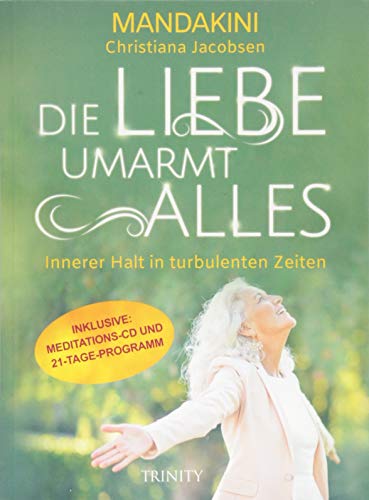 Die Liebe umarmt alles: Innerer Halt in turbulenten Zeiten