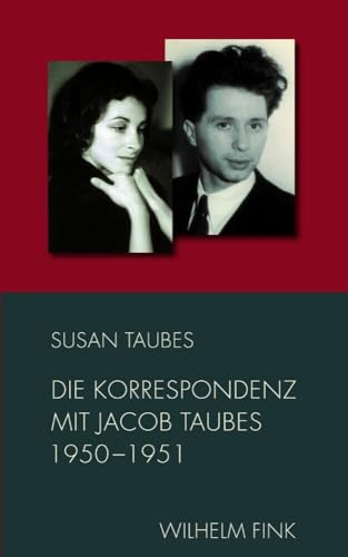 Die Korrespondenz mit Jacob Taubes 1950-1951 (Schriften von Susan Taubes) von Wilhelm Fink Verlag