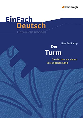 EinFach Deutsch Unterrichtsmodelle: Uwe Tellkamp: Der Turm Geschichte aus einem versunkenen Land. Gymnasiale Oberstufe von Westermann Bildungsmedien Verlag GmbH