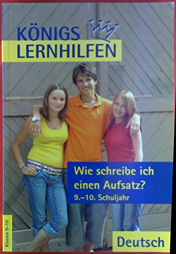 Wie schreibe ich einen Aufsatz?: 9.-10. Klasse: Aufsatz. G8 / Sekundarstufe 1, Realschule, Gymnasium (HS/AHS) (Königs Lernhilfen) von C. Bange Verlag