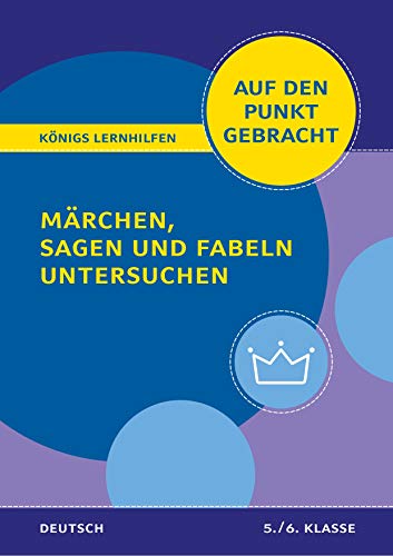 Königs Lernhilfen: Auf den Punkt gebracht: Märchen, Sagen und Fabeln untersuchen – Klasse 5/6 – Deutsch: Deutsch auf den Punkt gebracht!
