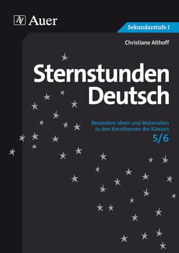 Sternstunden Deutsch, Klasse 5/6: Besondere Ideen und Materialien zu den Kernthemen der Klassen 5/6 (Sternstunden Sekundarstufe)