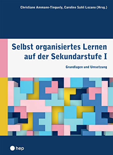 Selbst organisiertes Lernen auf der Sekundarstufe I: Grundlagen und Umsetzung