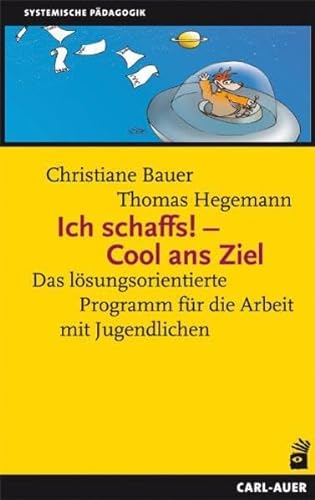 Ich schaffs! - Cool ans Ziel: Das lösungsorientierte Programm für die Arbeit mit Jugendlichen (Systemische Pädagogik) von Auer-System-Verlag, Carl