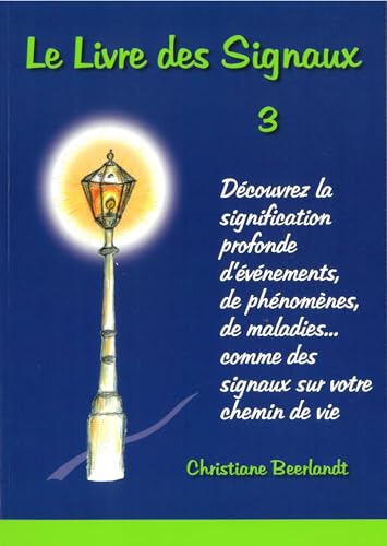 Le Livre des Signaux 3: Découvrez la signification profonde d'événements, de phénomenes, de maladies, ... comme des signaux sur votre chemin de vie