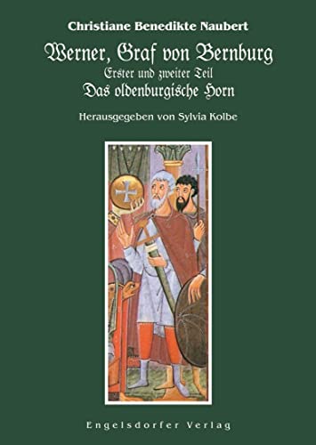 Werner, Graf von Bernburg. Erster und zweiter Teil. Das oldenburgische Horn: Transkribiert, neu und erweitert herausgegeben, mit Fußnoten und einem Nachwort versehen von Sylvia Kolbe Werner, Graf von Bernburg. Erster und zweiter Teil. Das oldenburgische Horn: Transkribiert, neu und erweitert herausgegeben, mit Fußnoten und einem Nachwort versehen von Sylvia Kolbe