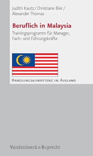 Beruflich in Malaysia. Trainingsprogramm für Manager, Fach- und Führungskräfte (Handlungskompetenz im Ausland) von Vandenhoeck and Ruprecht