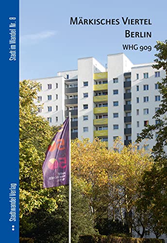 Märkisches Viertel Berlin: WHG 909 (Stadt im Wandel, Band 8) von Stadtwandel Verlag