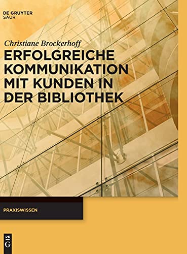 Erfolgreiche Kommunikation mit Kunden in der Bibliothek (Praxiswissen) von K.G. Saur Verlag