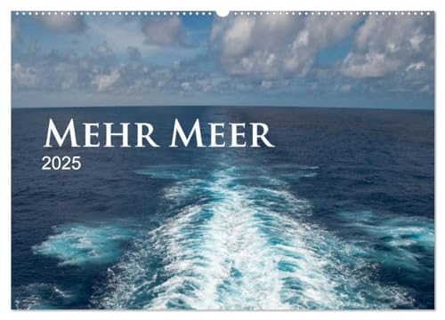 Mehr Meer (Wandkalender 2025 DIN A2 quer), CALVENDO Monatskalender: Für alle, die die Meere lieben, gibt es hier dreizehn Bilder der Meere. von CALVENDO