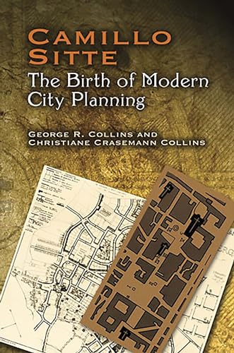 Camillo Sitte: The Birth of Modern City Planning: With a Translation of the 1889 Austrian Edition of His City Planning According to Artistic Principle ... to Artistic Principles (Dover Architecture) von Dover Publications