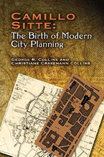 Camillo Sitte: The Birth of Modern City Planning: With a Translation of the 1889 Austrian Edition of His City Planning According to Artistic Principle ... to Artistic Principles (Dover Architecture)