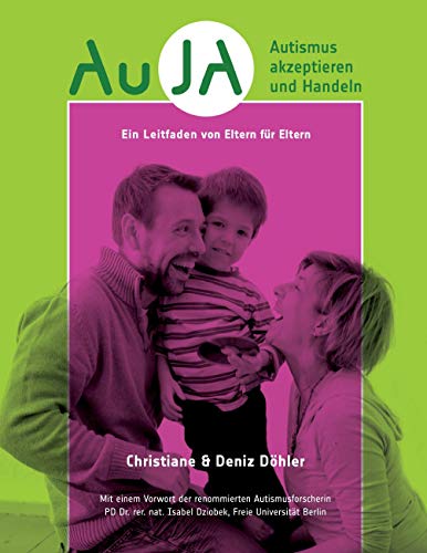 AuJA - Autismus akzeptieren und handeln: Ein Leitfaden von Eltern für Eltern