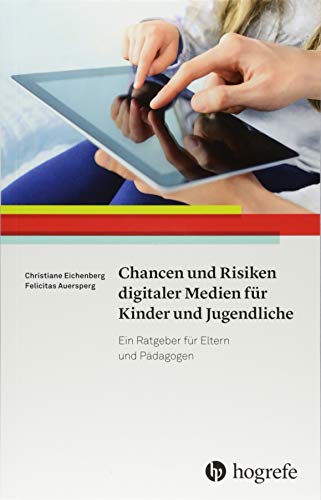 Chancen und Risiken digitaler Medien für Kinder und Jugendliche: Ein Ratgeber für Eltern und Pädagogen