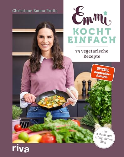 Emmi kocht einfach: 75 vegetarische Rezepte: Das 3. Buch zum erfolgreichen Blog emmikochteinfach.de. Alltagstaugliche Gerichte ohne Fleisch