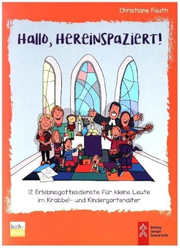 Hallo, hereinspaziert!: 12 Erlebnisgottesdienste für kleine Leute im Krabbel- und Kindergartenalter von buch + musik