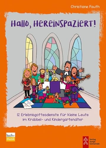 Hallo, hereinspaziert!: 12 Erlebnisgottesdienste für kleine Leute im Krabbel- und Kindergartenalter