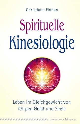 Spirituelle Kinesiologie: Leben im Gleichgewicht von Körper, Geist und Seele von Silberschnur Verlag Die G