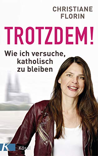 Trotzdem!: Wie ich versuche, katholisch zu bleiben von Ksel-Verlag