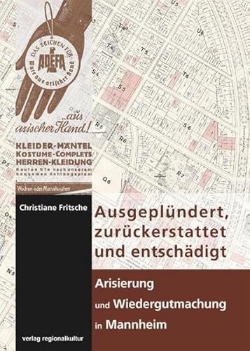 Ausgeplündert, zurückerstattet und entschädigt - Arisierung und Wiedergutmachung in Mannheim: Vorwort von Paulmann, Johannes und Nieß, Ulrich ... Mannheim - Institut für Stadtgeschichte)