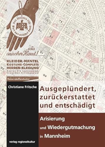 Ausgeplündert, zurückerstattet und entschädigt - Arisierung und Wiedergutmachung in Mannheim: Vorwort von Paulmann, Johannes und Nieß, Ulrich ... Mannheim - Institut für Stadtgeschichte) von Regionalkultur Verlag