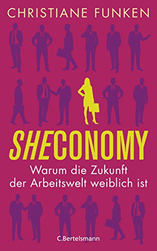 Sheconomy: Warum die Zukunft der Arbeitswelt weiblich ist von VERLAGSGRUPPE RANDOM HOUSE BERTELSMANN