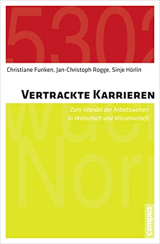 Vertrackte Karrieren: Zum Wandel der Arbeitswelten in Wirtschaft und Wissenschaft von Campus Verlag