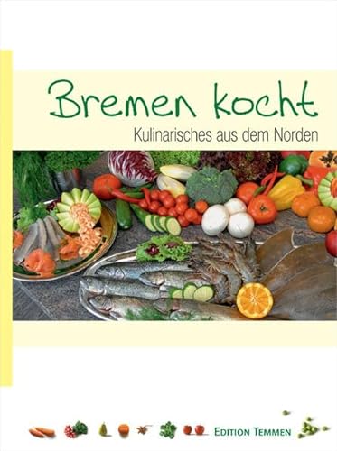Bremen kocht: Kulinarisches aus dem Norden von Edition Temmen