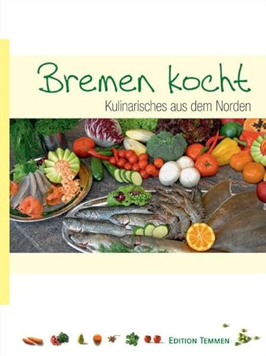 Bremen kocht: Kulinarisches aus dem Norden von Edition Temmen