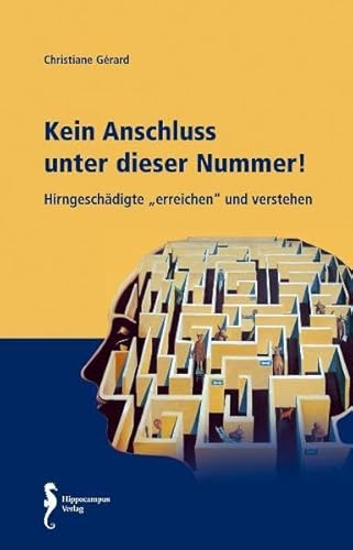 Kein Anschluss unter dieser Nummer!: Hirngeschädigte erreichen und verstehen von Hippocampus-Verlag