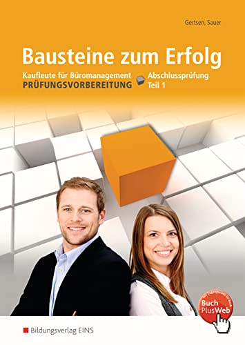 Bausteine zum Erfolg: Kaufleute für Büromanagement - Gestreckte Abschlussprüfung Teil 1 Arbeitsheft (Prüfungswissen kompakt) Bausteine zum Erfolg: Kaufleute für Büromanagement - Gestreckte Abschlussprüfung Teil 1 Arbeitsheft (Prüfungswissen kompakt)