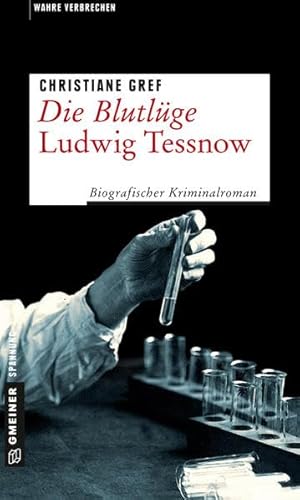 Die Blutlüge - Ludwig Tessnow: Biografischer Kriminalroman (Wahre Verbrechen im GMEINER-Verlag)