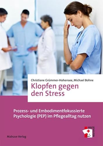 Klopfen gegen den Stress. Prozess- und Embodimentfokussierte Psychologie (PEP) im Pflegealltag nutzen (Erste Hilfen) von Mabuse-Verlag GmbH