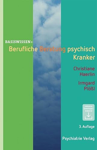 Berufliche Beratung psychisch Kranker: Inklusive Downloadmaterial (Basiswissen)