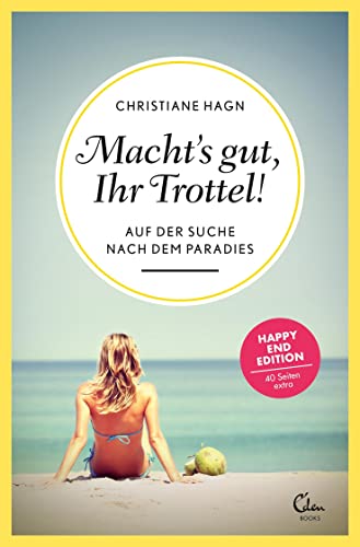 Macht's gut, Ihr Trottel!: Auf der Suche nach dem Paradies (Erweiterte Neuauflage) (Sehnsuchtsorte, Band 1) von Eden Books