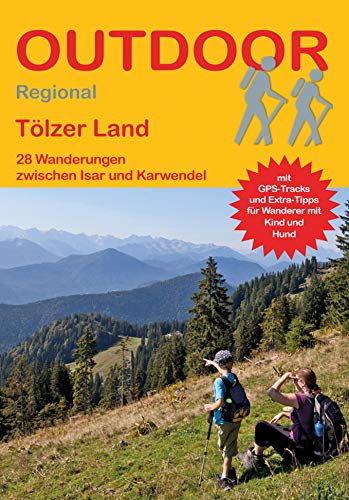 Tölzer Land: 27 Wanderungen zwischen Isar und Karwendel (Outdoor Regional, Band 444)