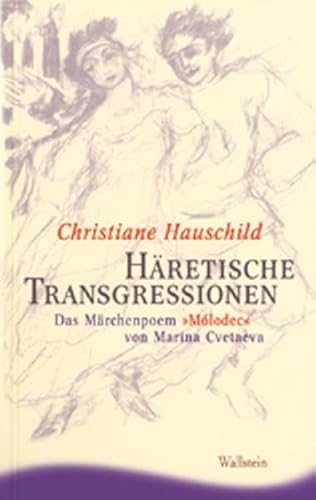 Häretische Transgressionen: Das Märchenpoem »Mólodec« von Marina Cvetaeva von Wallstein Verlag