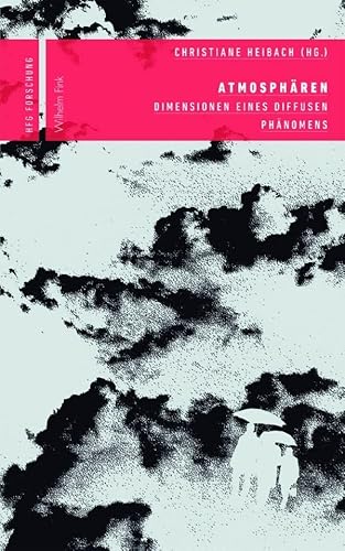 Atmosphären. Dimensionen eines diffusen Phänomens (HfG Forschung) von Wilhelm Fink