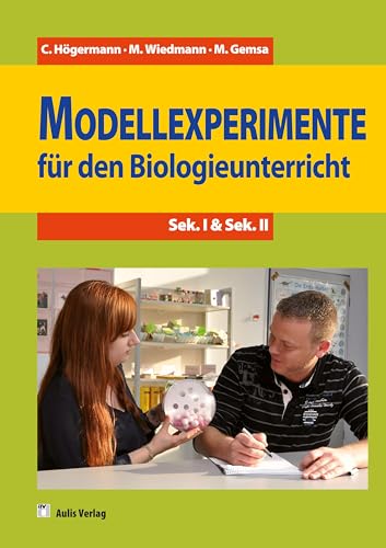 Modellexperimente für den Biologieunterricht: Sek. I & Sek. II von Aulis Verlag