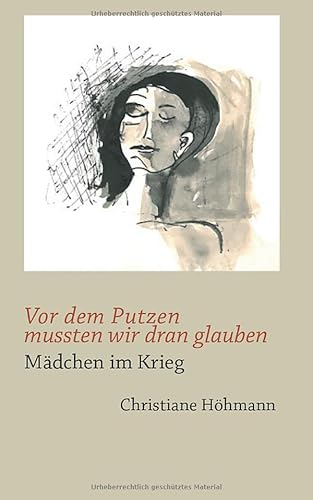 Vor dem Putzen mussten wir dran glauben - Maedchen im Krieg